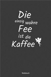 Die einzig wahre Fee ist die Kaffee Notizbuch