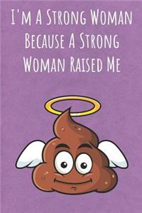 I'm A Strong Woman Because A Strong Woman Raised Me