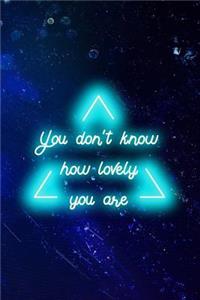 You Don't Know How Lovely You Are