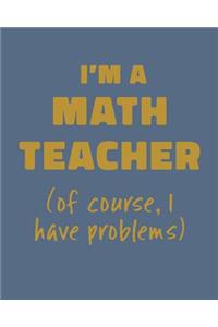 I'm a Math Teacher (of course, I have problems)