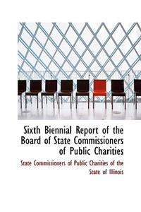Sixth Biennial Report of the Board of State Commissioners of Public Charities