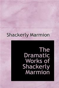 The Dramatic Works of Shackerly Marmion