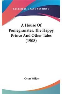 A House of Pomegranates, the Happy Prince and Other Tales (1908)