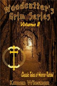 Woodcutter's Grim Series--Classic Tales of Horror Retold, Volume II