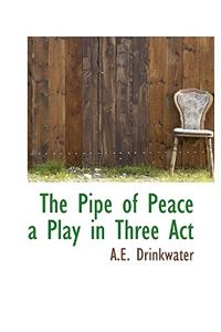 The Pipe of Peace a Play in Three ACT