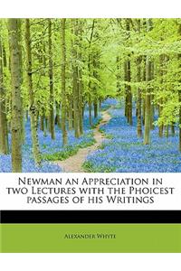 Newman an Appreciation in Two Lectures with the Phoicest Passages of His Writings
