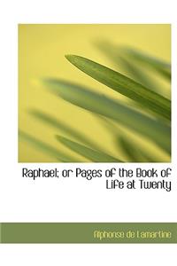 Raphael; Or Pages of the Book of Life at Twenty