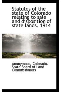 Statutes of the State of Colorado Relating to Sale and Disposition of State Lands. 1914
