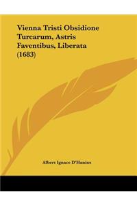 Vienna Tristi Obsidione Turcarum, Astris Faventibus, Liberata (1683)