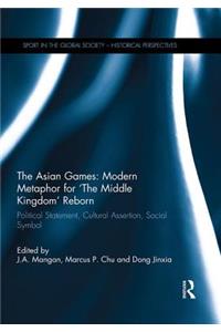 Asian Games: Modern Metaphor for 'The Middle Kingdom' Reborn