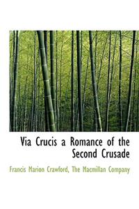 Via Crucis a Romance of the Second Crusade