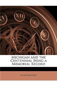 Michigan and the Centennial Being a Memorial Record