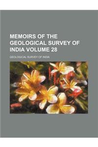 Memoirs of the Geological Survey of India Volume 28