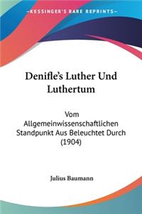 Denifle's Luther Und Luthertum