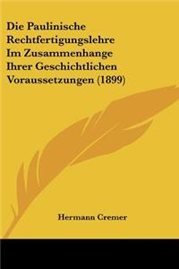 Paulinische Rechtfertigungslehre Im Zusammenhange Ihrer Geschichtlichen Voraussetzungen (1899)