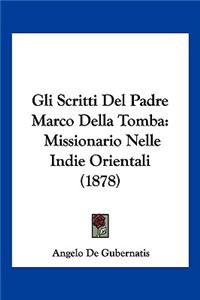 Gli Scritti Del Padre Marco Della Tomba: Missionario Nelle Indie Orientali (1878)