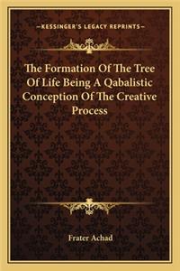 The Formation Of The Tree Of Life Being A Qabalistic Conception Of The Creative Process