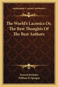 World's Laconics Or, the Best Thoughts of the Best Authors