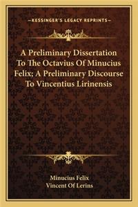 Preliminary Dissertation to the Octavius of Minucius Felix; A Preliminary Discourse to Vincentius Lirinensis
