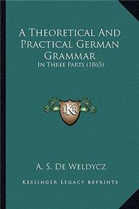 A Theoretical And Practical German Grammar
