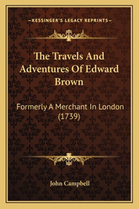 Travels and Adventures of Edward Brown