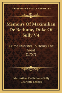 Memoirs Of Maximilian De Bethune, Duke Of Sully V4