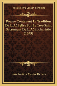 Poeme Contenant La Tradition De L'Eglise Sur Le Tres-Saint Sacrement De L'Eucharistie (1695)