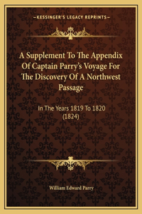 Supplement To The Appendix Of Captain Parry's Voyage For The Discovery Of A Northwest Passage