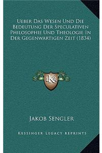 Ueber Das Wesen Und Die Bedeutung Der Speculativen Philosophie Und Theologie In Der Gegenwartigen Zeit (1834)