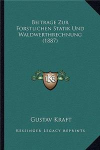Beitrage Zur Forstlichen Statik Und Waldwerthrechnung (1887)