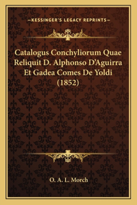Catalogus Conchyliorum Quae Reliquit D. Alphonso D'Aguirra Et Gadea Comes De Yoldi (1852)