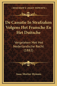 De Cassatie In Strafzaken Volgens Het Fransche En Het Duitsche