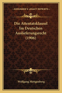 Die Attentatsklausel Im Deutschen Auslieferungsrecht (1906)