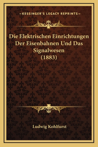 Die Elektrischen Einrichtungen Der Eisenbahnen Und Das Signalwesen (1883)