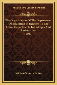 The Organization Of The Department Of Education In Relation To The Other Departments In Colleges And Universities (1907)