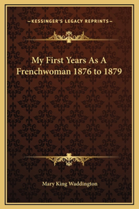 My First Years As A Frenchwoman 1876 to 1879