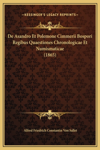 De Asandro Et Polemone Cimmerii Bospori Regibus Quaestiones Chronologicae Et Numismaticae (1865)