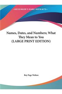 Names, Dates, and Numbers; What They Mean to You