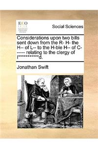 Considerations Upon Two Bills Sent Down from the R- H- The H-- Of L-- To the H-Ble H-- Of C------ Relating to the Clergy of I***********d.