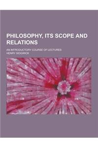 Philosophy, Its Scope and Relations; An Introductory Course of Lectures