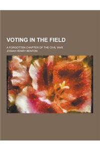 Voting in the Field; A Forgotten Chapter of the Civil War