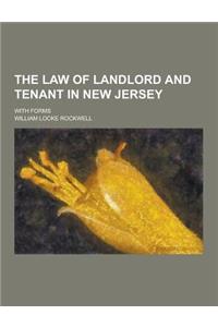 The Law of Landlord and Tenant in New Jersey; With Forms