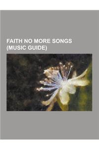 Faith No More Songs (Music Guide): Anne's Song, Another Body Murdered, Ashes to Ashes (Faith No More Song), a Small Victory (Song), Digging the Grave,