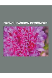 French Fashion Designers: Christian Dior, Yves Saint Laurent, Charvet Place Vendome, Hermes, Coco Chanel, Francois Coty, Roland Mouret, Jean-Pau