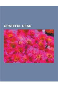 Grateful Dead: Grateful Dead-Diskografie, Jerry Garcia, Deadhead, Phil Lesh, Dark Star Orchestra, Robert Hunter, Carolyn Garcia, Haro