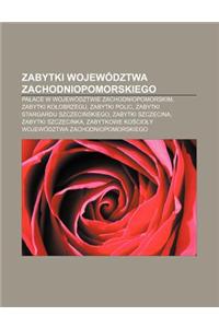 Zabytki Wojewodztwa Zachodniopomorskiego: Pa Ace W Wojewodztwie Zachodniopomorskim, Zabytki Ko Obrzegu, Zabytki Polic