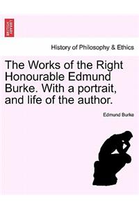 Works of the Right Honourable Edmund Burke. with a Portrait, and Life of the Author.