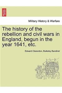 history of the rebellion and civil wars in England, begun in the year 1641, etc.
