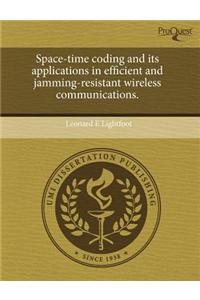 Space-Time Coding and Its Applications in Efficient and Jamming-Resistant Wireless Communications