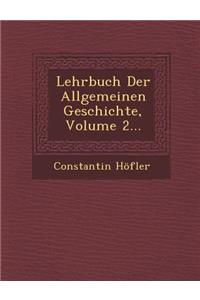 Lehrbuch Der Allgemeinen Geschichte, Volume 2...